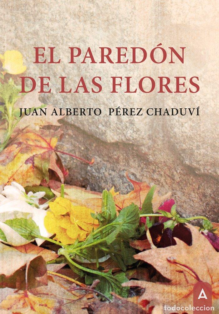 Libros: EL PAREDON DE LAS FLORES - PEREZ CHANDUVI, JUAN ALBERTO