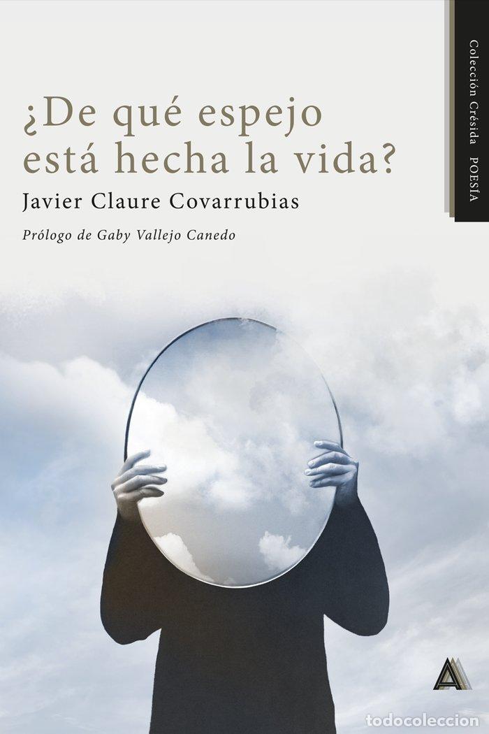 Libros: DE QUE ESPEJO ESTA HECHA LA VIDA - CLAURE COVARRUBIAS, JAVIER