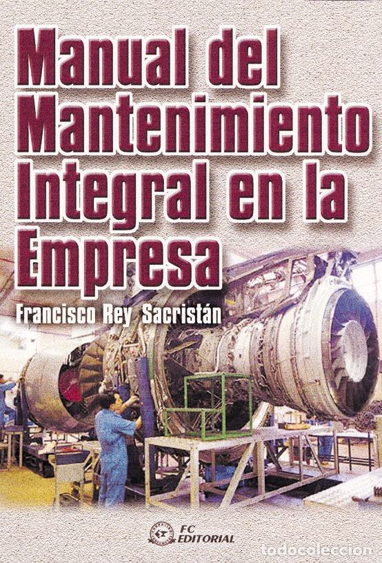 Libros: MANUAL DEL MANTENIMIENTO INTEGRAL EN LA EMPRESA - REY SACRISTAN, FRANCISCO