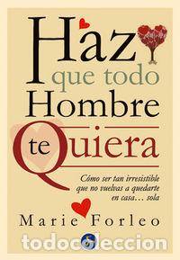 Libri: HAZ QUE TODO HOMBRE TE QUIERA - FORLEO, MARIE