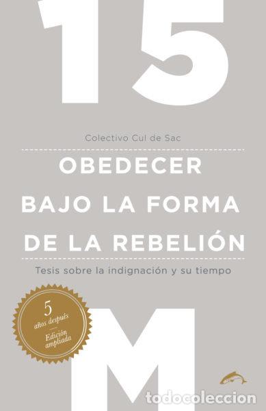 Libros: 15M OBEDECER BAJO LA FORMA DE LA REBELION - CUL DE SAC, COLECTIVO
