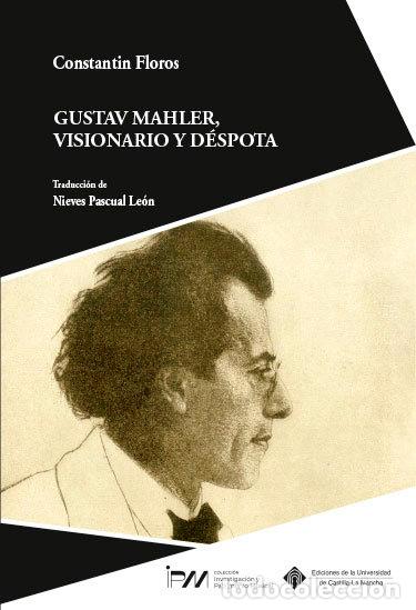 Libros: GUSTAV MAHLER VISIONARIO Y DESPOTA - FLOROS, CONSTANTIN