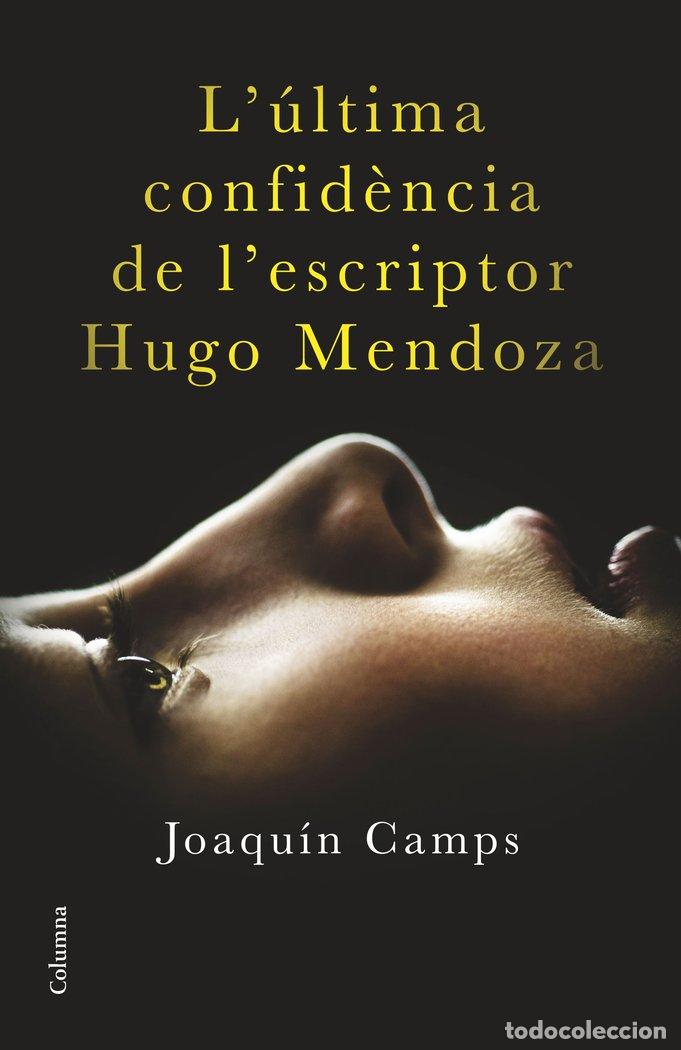 Libri: L'ULTIMA CONFIDENCIA DE L'ESCRIPTOR HUGO MENDOZA - JOAQUIN CAMPS
