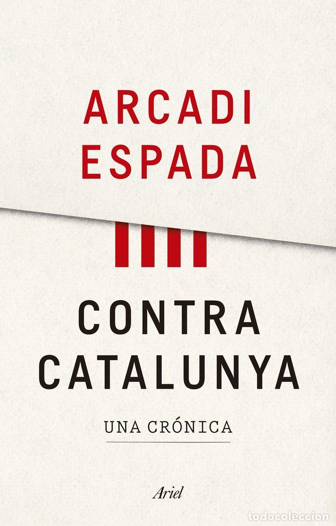 Libri: CONTRA CATALUNYA - ARCADI ESPADA