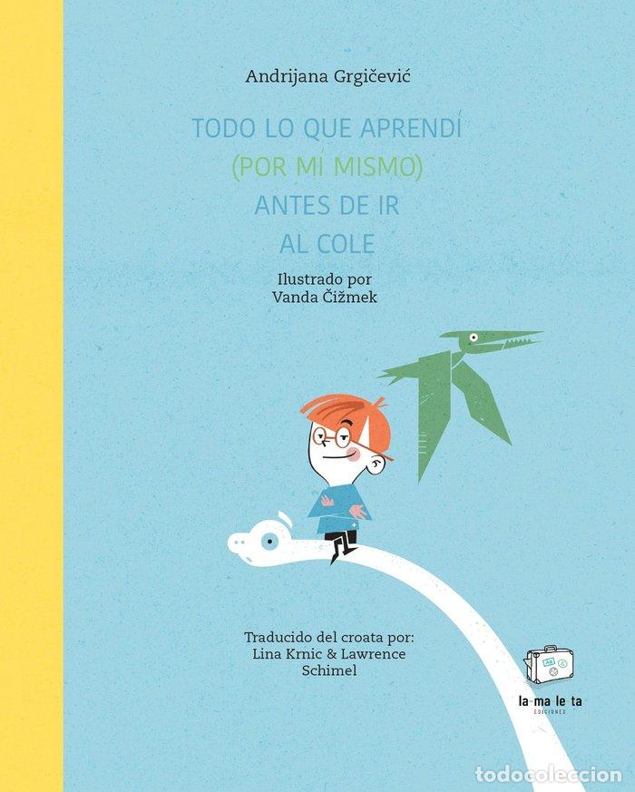 Libri: TODO LO QUE APRENDI POR MI MISMO ANTES DE IR AL COLE - GRGIč