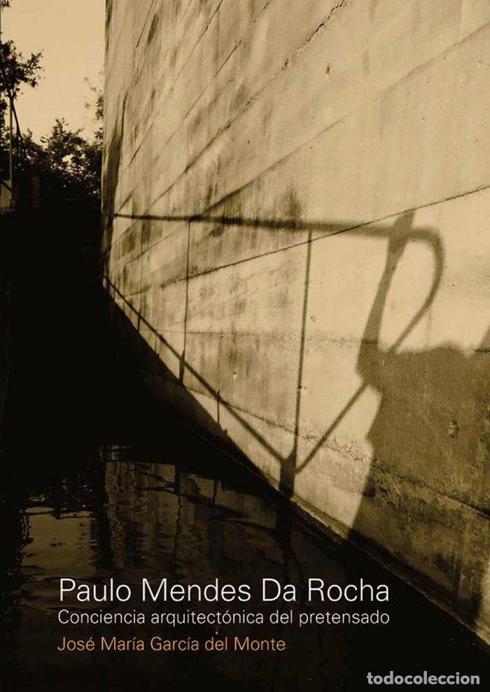 Libri: PAULO MENDES DA ROCHA. CONCIENCIA ARQUITECTONICA DEL PRETENS - GARCIA DEL MONTE JOSE MARIA