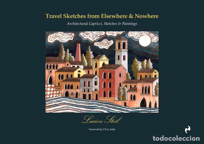 Libri: TRAVEL SKETCHES FROM ELSEWHERE AND NOWHERE - STEIL, LUCIEN