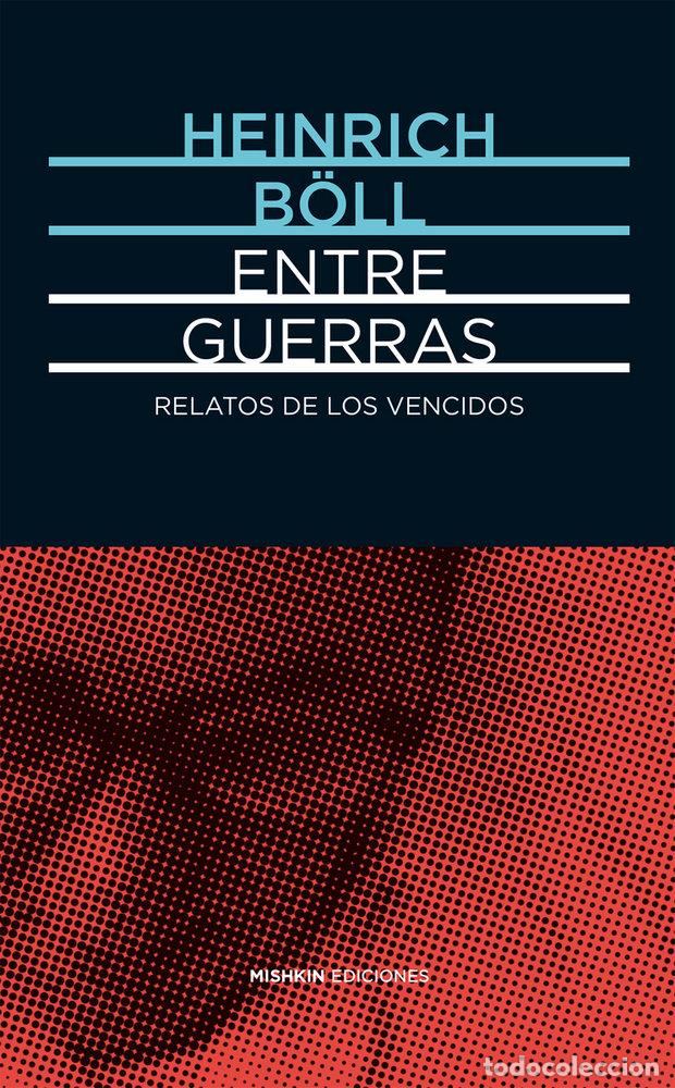 Libri: ENTRE GUERRAS RELATOS DE LOS VENCIDOS - BOLL, HEINRICH