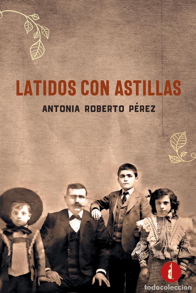 Libros: LATIDOS CON ASTILLAS - ROBERTO PEREZ, ANTONIA