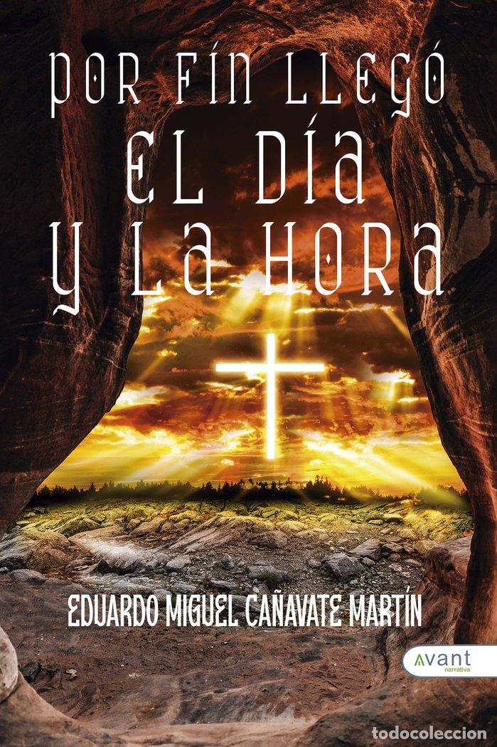Libros: POR FIN LLEG&Oacute; EL D&Iacute;A Y LA HORA - CA&Ntilde;AVATE MARTIN, EDUARDO MIGUEL