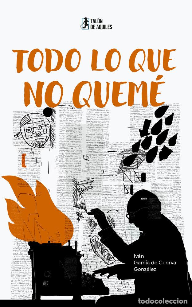 Libros: TODO LO QUE NO QUEME - GARCIA DE CUERVA GONZALEZ, IVAN
