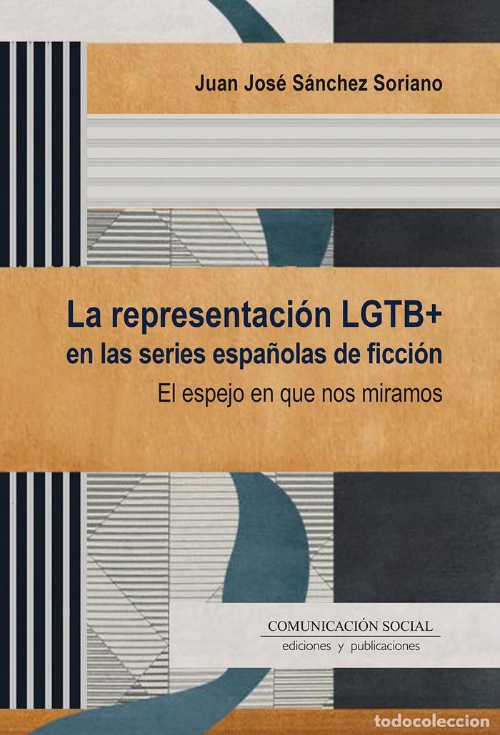 Libros: LA REPRESENTACION LGTB EN LAS SERIES ESPA&Ntilde;OLAS DE FICCION - SANCHEZ SORIANO, JUAN JOSE