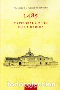 Libros: 1485 CRISTOBAL COLON EN LA RABIDA - FLORES ARROYUELO, FRANCISCO J