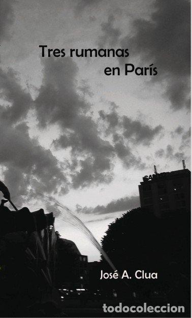 Libros: TRES RUMANAS EN PARIS - CLUA A., JOSE