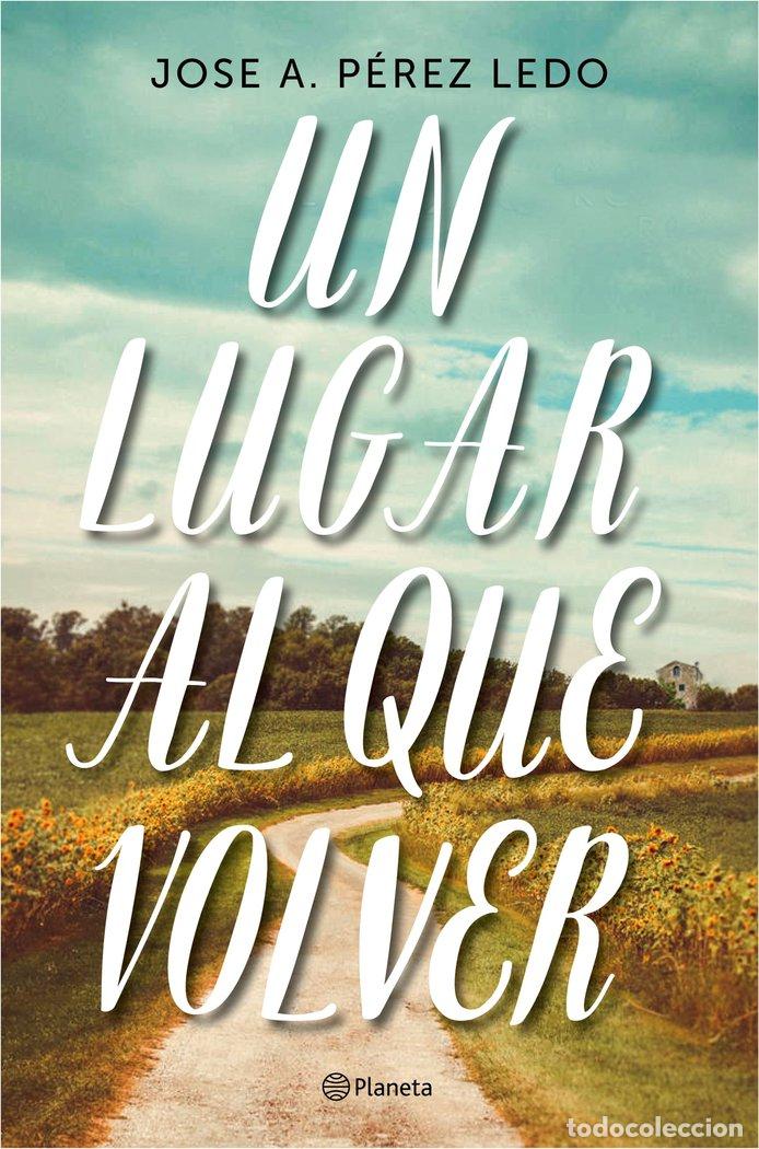 Libros: UN LUGAR AL QUE VOLVER - JOSE A. PEREZ LEDO