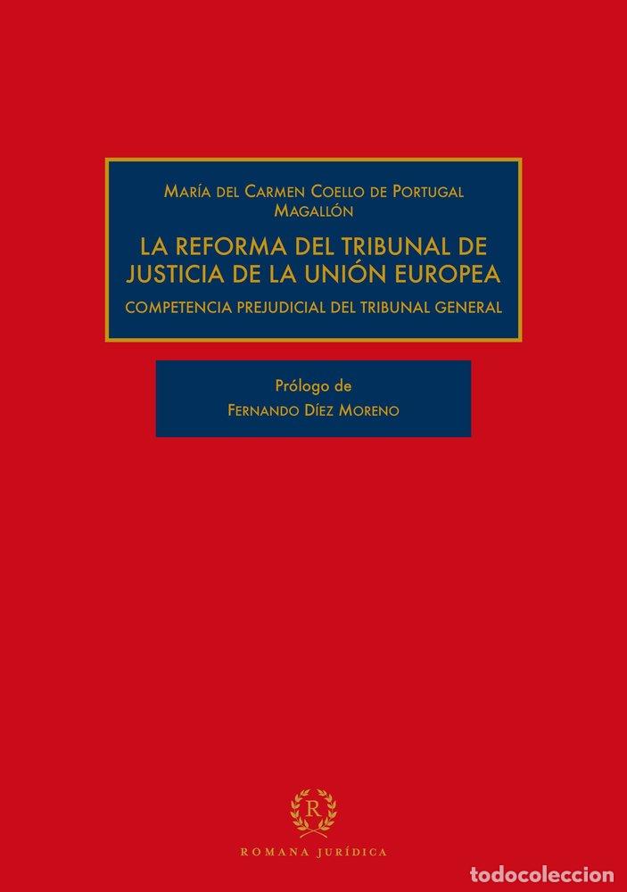 Livres: LA REFORMA DEL TRIBUNAL DE JUSTICIA DE LA UNION EUROPEA - COELLO DE PORTUGAL MAGALLON, MARIA DEL C