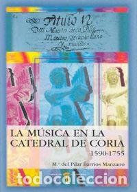 Libros: MUSICA EN LA CATEDRAL DE CORIA (CACERES), (1590-1755),LA - BARRIOS MANZANO, M&ordf; PILAR