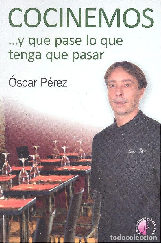 Libros: COCINEMOS Y QUE PASE LO QUE TENGA QUE PASAR - PEREZ, OSCAR