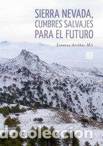 Libros: SIERRA NEVADA CUMBRES SALVAJES PARA EL FUTURO - ARRIBAS MIR, LORENZO