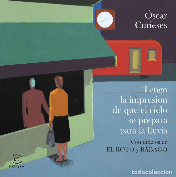 Libri: TENGO LA IMPRESION DE QUE EL CIELO SE PREPARA PARA LA LLUVIA - OSCAR CURIESES