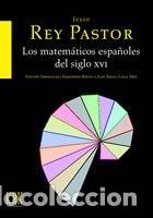 Libros: MATEMATICOS ESPA&Ntilde;OLES DEL SIGLO XVI,LOS - REY PASTOR, JULIO
