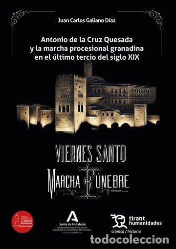 Libri: ANTONIO DE LA CRUZ QUESADA Y MARCHA PROCESIONAL GRANADINA - JUAN CARLOS GALIANO DIAZ