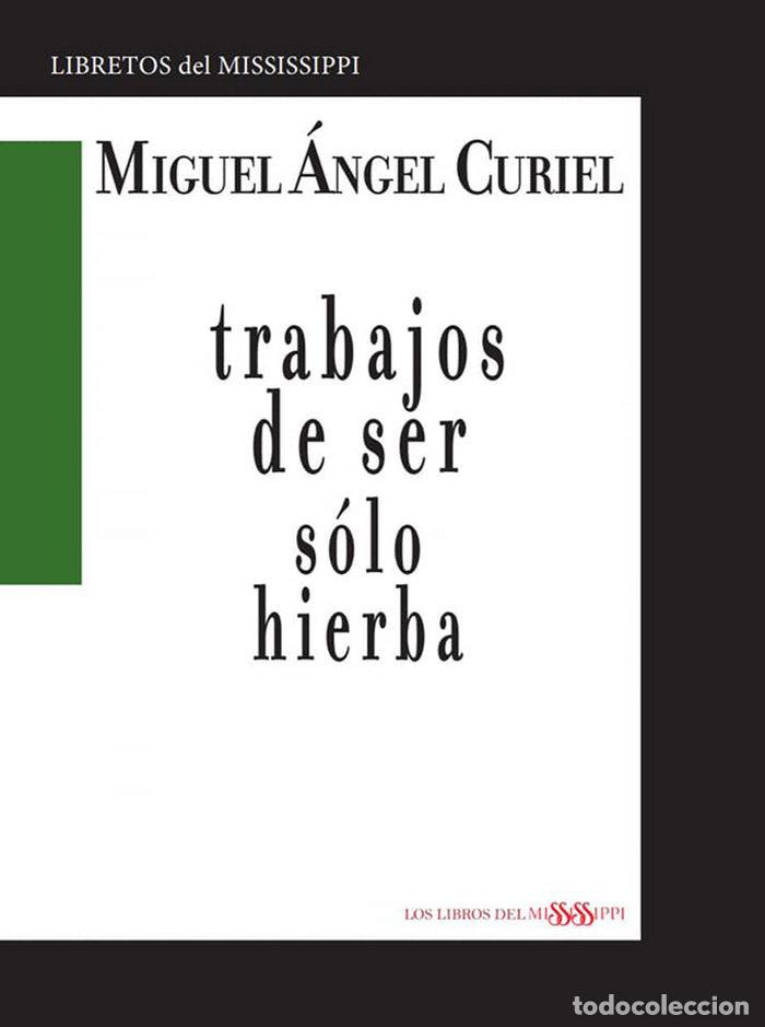 Livros: TRABAJOS DE SER SOLO HIERBA - CURIEL, MIGUEL ANGEL