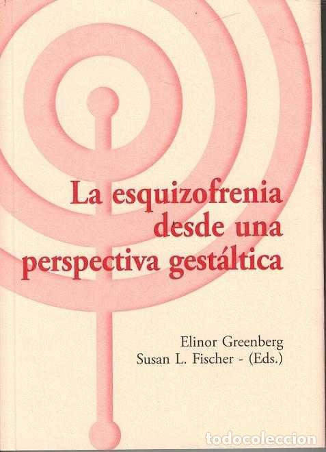 Libros: ESQUIZOFRENIA DESDE UNA PERSPECTIVA GESTALTICA,LA - FISCHER, SUSAN