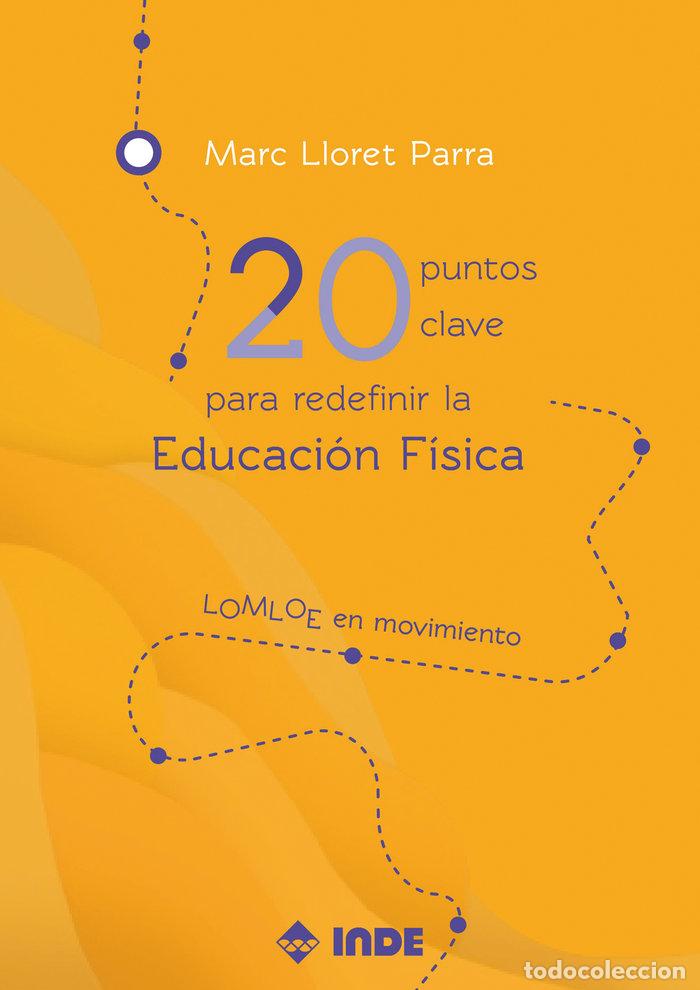 Libros: 20 PUNTOS CLAVE PARA REDEFINIR LA EDUCACION FISICA - MARC LLORET PARRA