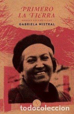 Libros: PRIMERO LA TIERRA - GABRIELA MISTRAL