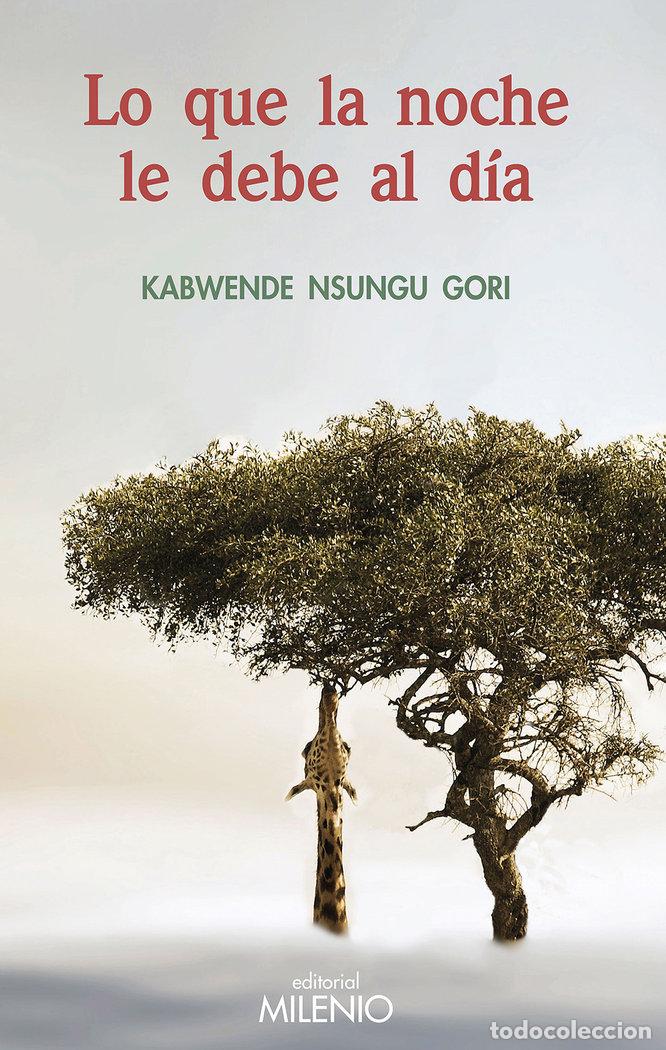 books: LO QUE LA NOCHE LE DEBE AL DIA - NSUNGU GORI, KABWENDE