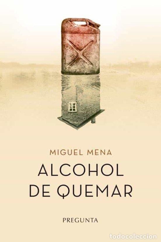 Libri: ALCOHOL DE QUEMAR - MIGUEL MENA