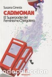 Libros: CADIWOMAN EL SUPERPODER DEL FEMINISMO CHIRIGOTERO - GINESTA GAMAZA, SUSANA
