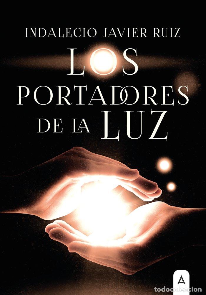 Libros: LOS PORTADORES DE LA LUZ - INDALECIO JAVIER RUIZ