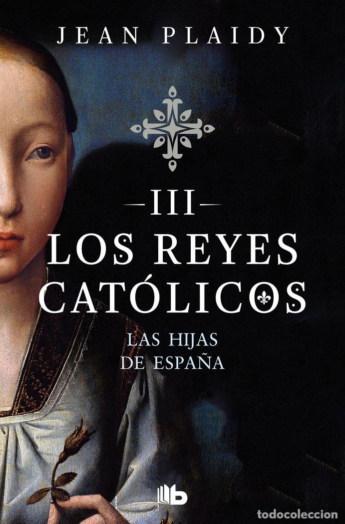 Libros: HIJAS DE ESPA&Ntilde;A (LOS REYES CATOLICOS 3),LAS - PLAIDY, JEAN