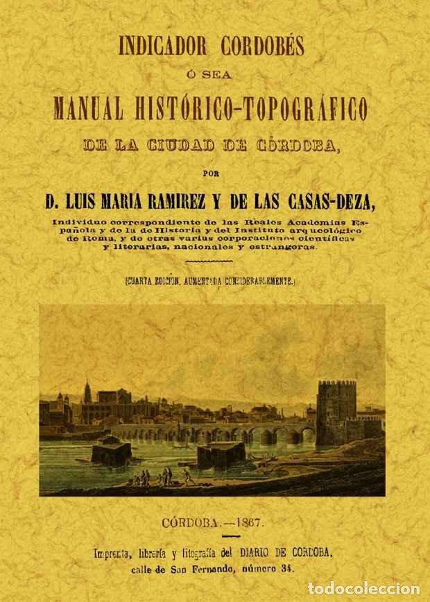 Libros: INDICADOR CORDOBES, O SEA MANUAL HISTORICO-TOPOGRAFICO DE LA - RAMIREZ Y DE LAS CASAS-DEZA, LUIS MAR