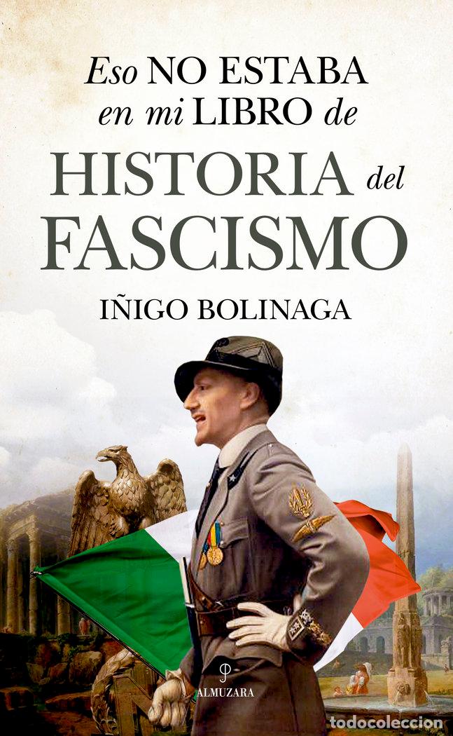 Libros: ESO NO ESTABA EN MI LIBRO DE HISTORIA DEL FASCISMO - BOLINAGA, I&Ntilde;IGO