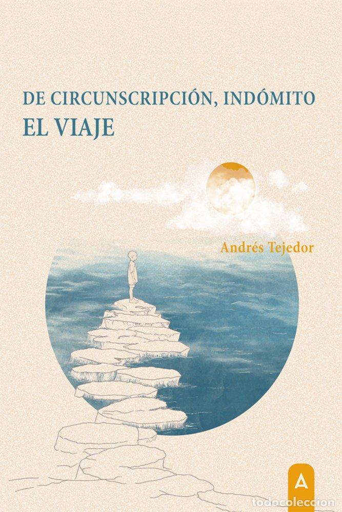 Libros: DE CIRCUNSCRIPCION INDOMITO EL VIAJE - TEJEDOR, ANDRES