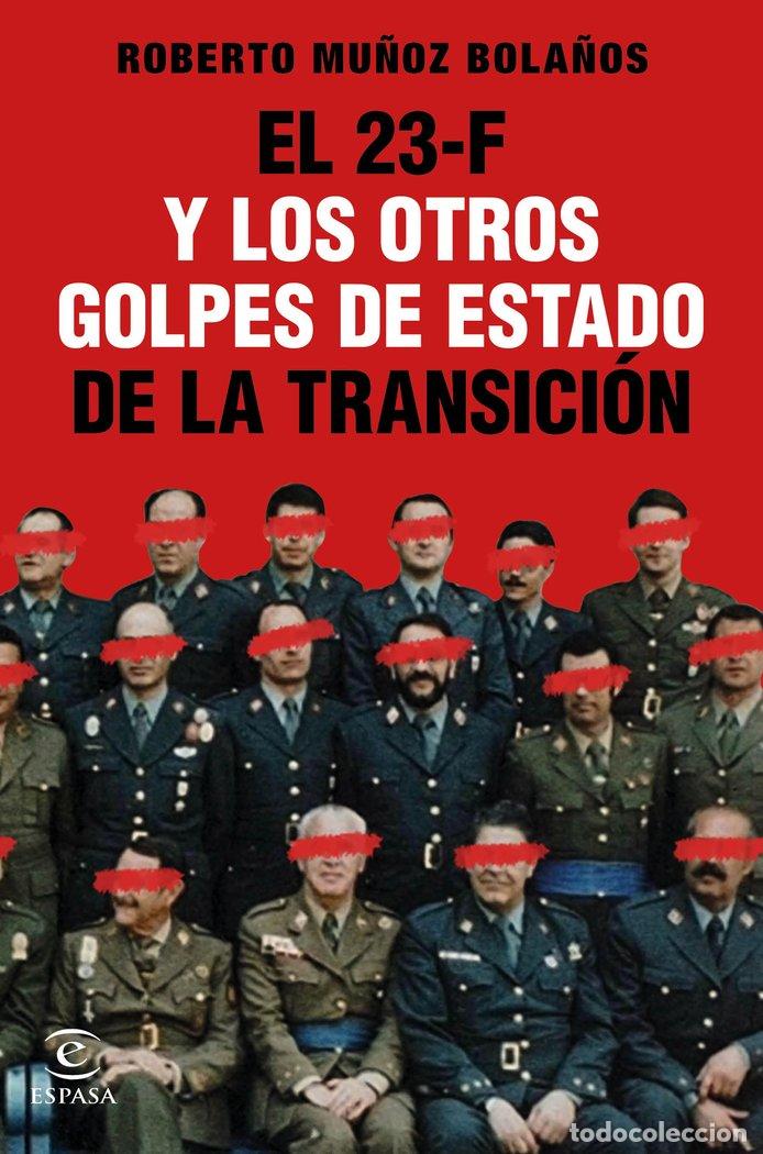 Libros: 23 F Y LOS OTROS GOLPES DE ESTADO DE LA - MU&Ntilde;OZ BOLA&Ntilde;OS, ROBERTO