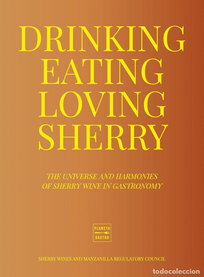 Libros: DRINKING EATING LOVING SHERRY - CONSEJO REGULADOR DE LOS VINOS DE JEREZ