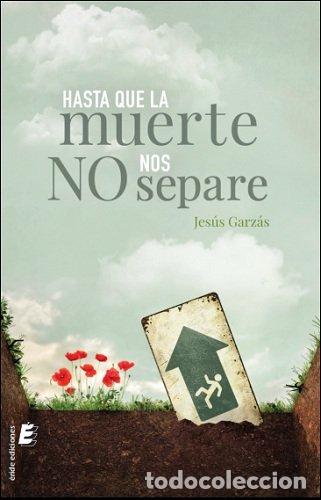 Libros: HASTA QUE LA MUERTE NO NOS SEPARE - GARZAS, JESUS