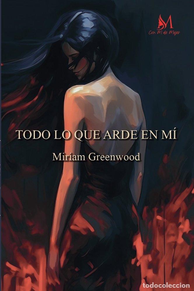 Libros: TODO LO QUE ARDE EN MI - GREENWOOD, MIRIAM