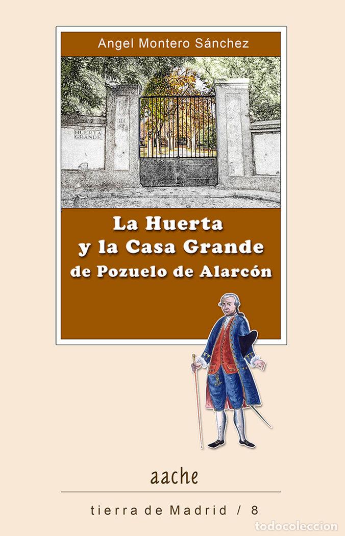 books: HUERTA Y LA CASA GRANDE DE POZUELO DE ALARCON,LA - MONTERO SANCHEZ, ANGEL