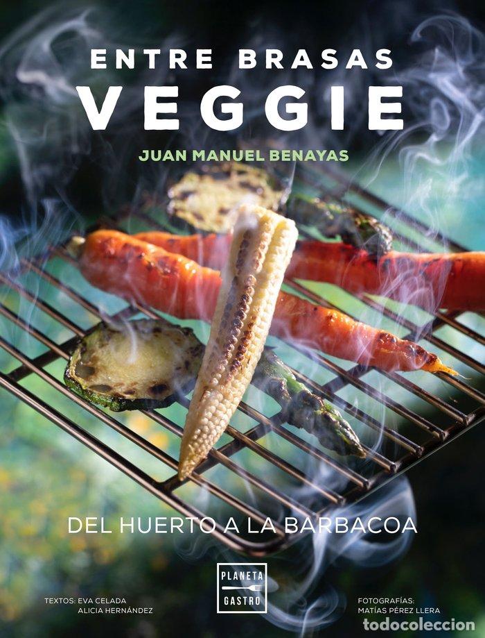 Libros: ENTRE BRASAS VEGGIE - JUAN MANUEL BENAYA