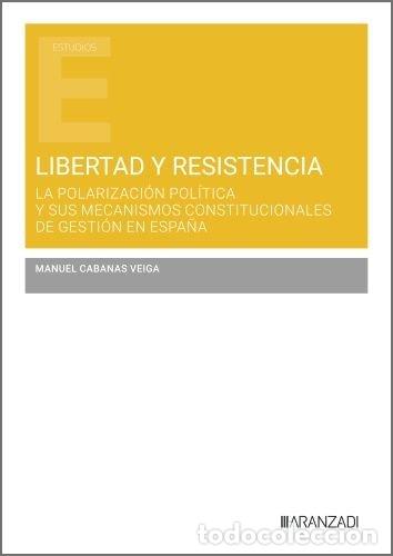 books: LIBERTAD Y RESISTENCIA: LA POLARIZACION POLITICA Y SUS MECAN - MANUEL CABANAS VEIGA