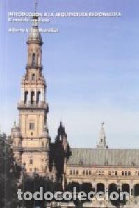 Libros: INTRODUCCION A LA ARQUITECTURA REGIONALISTA EL MODELO SEVILL - AA.VV.