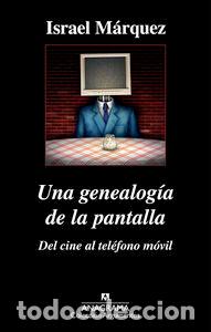 Libros: UNA GENEALOGIA DE LA PANTALLA DEL CINE AL TELEFONO MOVIL - MARQUEZ, ISRAEL