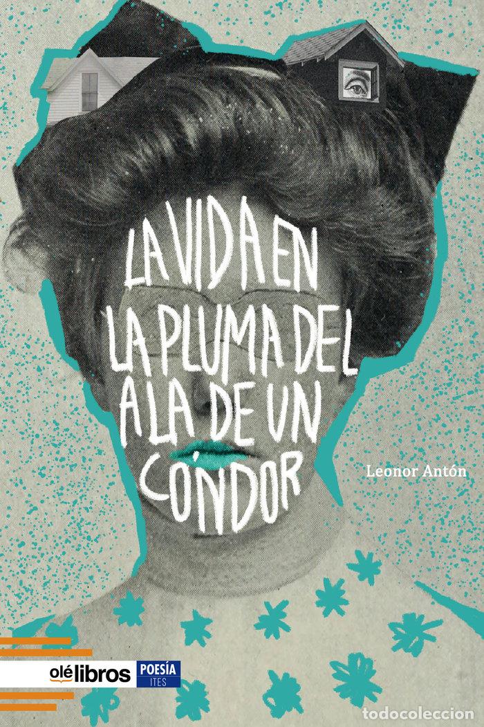 Libros: LA VIDA EN LA PLUMA DEL ALA DE UN CONDOR - ANTON, LEONOR