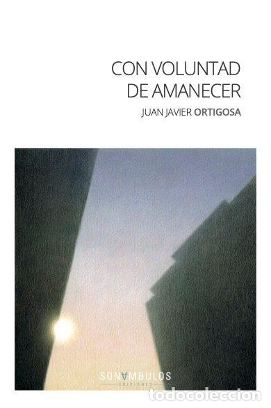 books: CON VOLUNTAD DE AMANECER - JUAN JAVIER, ORTIGOSA