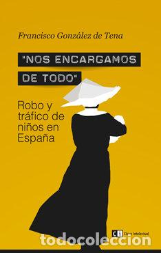 books: NOS ENCARGAMOS DE TODO ROBO Y TRAFICO DE NI&Ntilde;OS EN ESPA&Ntilde;A - GONZALEZ DE TENA, FRANCISCO